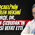 Kocaeli’nin Sevilen Hekimi Prof. Dr. Ersan Özbudak’ın Annesi Vefat Etti