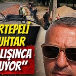 Kartepeli Muhtar: "Çalışınca Oluyor"