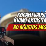 Kocaeli Valisi İlhami Aktaş'tan 30 Ağustos Mesajı: Yüzleri Gülümseten 'Şiir' Detayı
