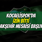 KOCAELİSPOR'DA İZİN BİTTİ BAŞAKŞEHİR MESAİSİ BAŞLIYOR