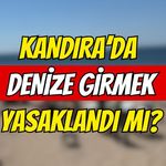 Kandıra’da denize girmek yasaklandı mı?