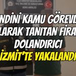 Kendini Kamu Görevlisi Olarak Tanıtan Firari Dolandırıcı İzmit’te Yakalandı