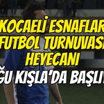 Kocaeli Esnaflar Futbol Turnuvası Heyecanı Doğu Kışla’da Başlıyor