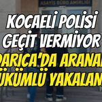 Kocaeli Polisi Geçit Vermiyor: Darıca’da Aranan Hükümlü Yakalandı