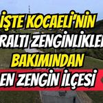 İşte Kocaeli’nin Yeraltı Zenginlikleri Bakımından En Zengin İlçesi