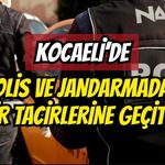Kocaeli’de Polis Ve Jandarmadan Zehir Tacirlerine Geçit Yok