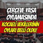 Çerçeve Yasa Oylamasında Kocaeli Vekillerinin Oyları Belli Oldu