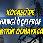 Kocaeli'de 16 Ağustos'ta Planlı Elektrik Kesintisi! İşte İlçe İlçe Etkilenecek Bölgeler