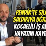 Pendik’te Silahlı Saldırıya Uğrayan Kocaelili İş Adamı Hayatını Kaybetti