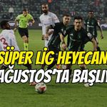 SÜPER LİG HEYECANI 14 AĞUSTOS’TA BAŞLIYOR