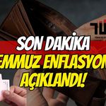 Son Dakika: Temmuz Enflasyonu Açıklandı