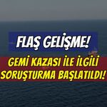 Son Dakika: Silivri’deki Gemi Kazasına Soruşturma