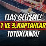 Gemi Kazasıyla İlgili Flaş Gelişme: 2 Kaptan Tutuklandı