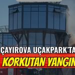 Çayırova Uçak Park’ta yangın paniği