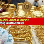 Gram altında durum ne seyirde: düşüş devam edecek mi?