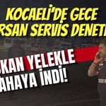 Kocaeli’de Gece Korsan Servis Denetimi, Başkan Yelekle Sahaya İndi