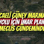 Kocaeli Güney Marmara Otoyolu İçin İmar Planları Meclis Gündeminde