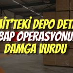 İzmit’teki Depo Detayı Ahbap Operasyonuna Damga Vurdu