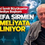 Eski İzmit Büyükşehir Belediye Başkanı Sefa Sirmen Ameliyata Alınıyor