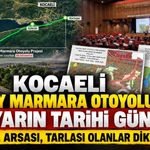 Kocaeli Güney Marmara Otoyolu İçin Yarın Tarihi Gün! Evi, Arsası, Tarlası Olanlar Dikkat