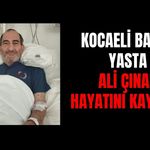 Kocaeli Basınının Acı Kaybı: Gazeteci Ali Çınar Hayatını Kaybetti