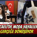 Kocaeli’de Moda Hayalleri Gerçeğe Dönüşüyor