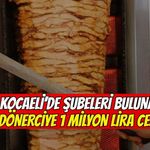 Kocaeli’de Şubeleri Bulunan Dönerciye 1 Milyon TL Ceza