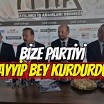 "Bize Partiyi Tayyip Bey Kurdurdu!"