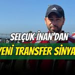 Selçuk İnan'dan Transfer Sinyali