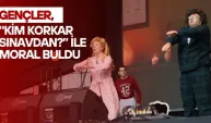 GENÇLER, KİM KORKAR SINAVDAN İLE MORAL BULDU