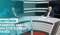 SEKTÖRÜN KANAYAN YARASI KALİFİYE ELEMAN EKSİĞİ