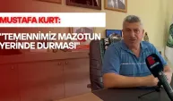 Mustafa Kurt: "Temennimiz mazotun yerinde durması"