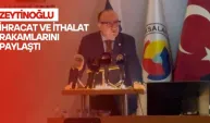 Zeytinoğlu İhracat ve İthalat Rakamlarını Paylaştı