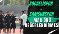 Kocaelispor - Samsunspor maçı öncesi değerlendirme
