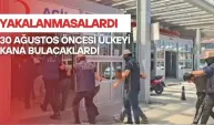 Yakalanmasalardı 30 Ağustos öncesi ülkeyi kana bulacaklardı