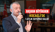 BAŞKAN BÜYÜKAKIN: KOCAELİ’DE 1 AYLIK SUYUMUZ KALDI!