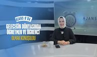 GELECEĞİN DÜNYASINDA ÖĞRETMEN OLMAK KONUŞULDU