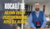 Kocaeli’de Ailenin Değer Oluşturmadaki Rolü Ele Alındı