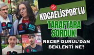İzmit Sokaklarında Kocaelispor Nabzı: Taraftarın Başkan Recep Durul’dan Beklentisi Ne?