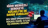 Kocaeli Dahil 12 İlde Dev Siber Operasyonu: Iğdır Merkezli Şebekeye Kocaeli'de de Darbe Vuruldu!