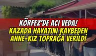 Körfez'de acı veda: Sakarya'daki kazada ölen anne ve kızı son yolculuğuna uğurlandı