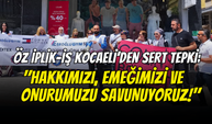 Öz İplik-İş Kocaeli'de ses yükseltti: "Hakkımızı, Emeğimizi ve Onurumuzu Savunuyoruz!"