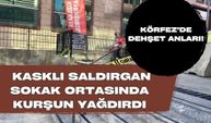 Körfez'de Dehşet Anları! Kasklı Saldırgan Sokak Ortasında Kurşun Yağdırdı