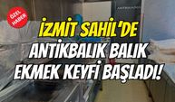 İzmit Sahil’de Antikbalık Balık Ekmek Keyfi Başladı!