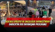 Kocaeli Epilepsi ve Engelliler Derneği’nden Darıca’da Dev Dayanışma Programı!