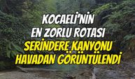 Kocaeli’nin En Zorlu Rotası Serindere Kanyonu Havadan Görüntülendi