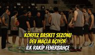 Körfez Basket Sezonu Dev Maçla Açıyor: İlk Rakip Fenerbahçe