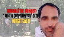 Kocaeli’de Töre Saikli Dehşet: “Annene Sürprizim Var” Dedi, Dehşet Saçtı