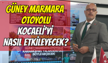 GÜNEY MARMARA OTOYOLU KOCAELİ’Yİ NASIL ETKİLEYECEK?