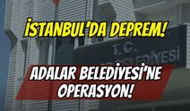 İstanbul’da Deprem! Adalar Belediyesi’ne Rüşvet Operasyonu: Belediye Başkanı Dahil 41 Gözaltı